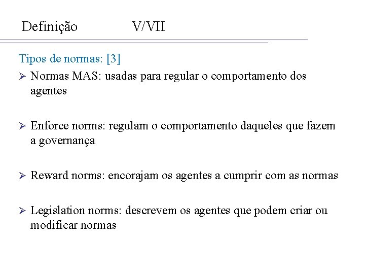 Definição V/VII Tipos de normas: [3] Ø Normas MAS: usadas para regular o comportamento