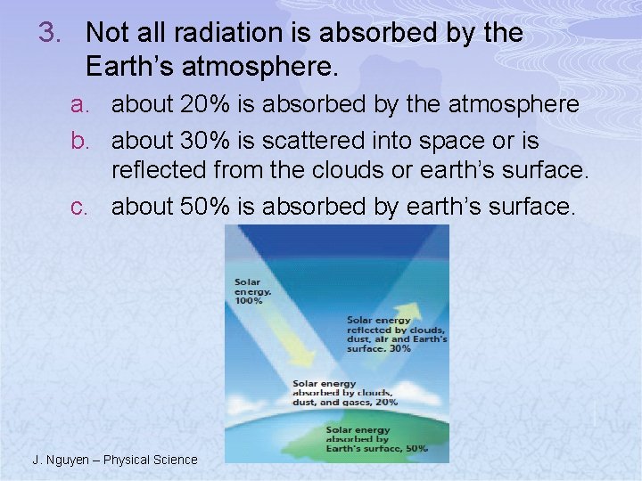 3. Not all radiation is absorbed by the Earth’s atmosphere. a. about 20% is