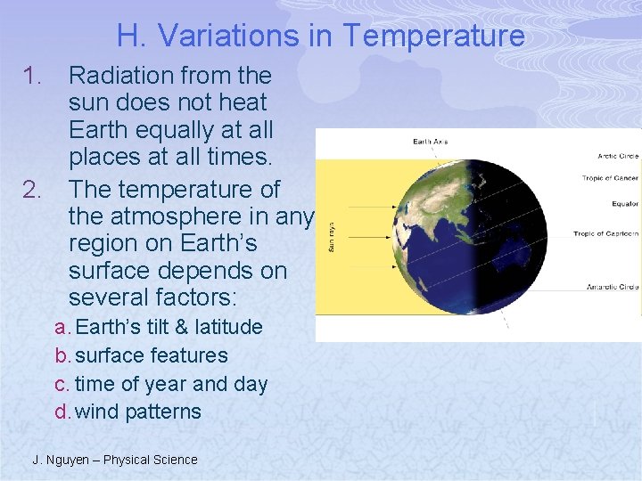 H. Variations in Temperature 1. Radiation from the sun does not heat Earth equally
