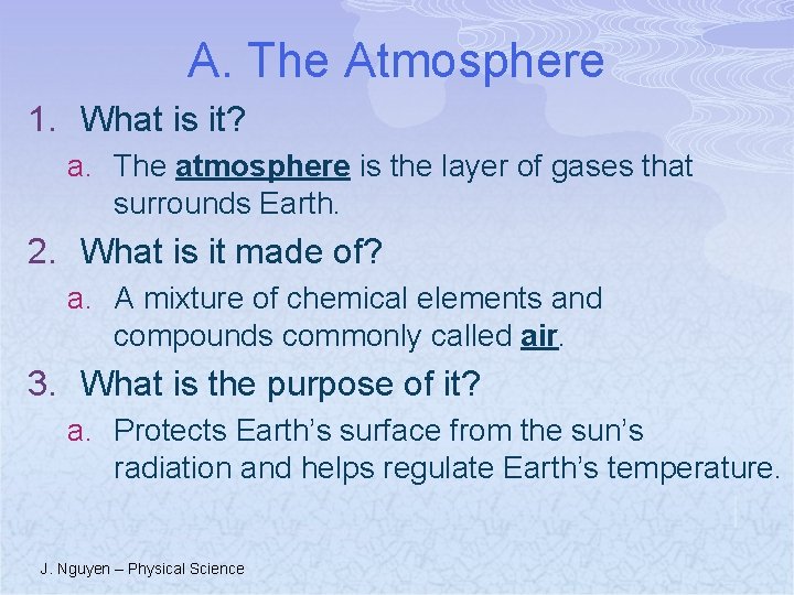 A. The Atmosphere 1. What is it? a. The atmosphere is the layer of