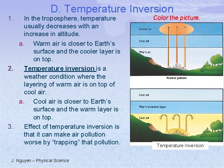 1. D. Temperature Inversion In the troposphere, temperature usually decreases with an increase in