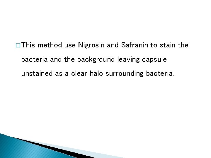 � This method use Nigrosin and Safranin to stain the bacteria and the background � This method use Nigrosin and Safranin to stain the bacteria and the background