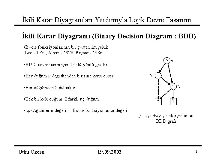 İkili Karar Diyagramları Yardımıyla Lojik Devre Tasarımı İkili Karar Diyagramı (Binary Decision Diagram :