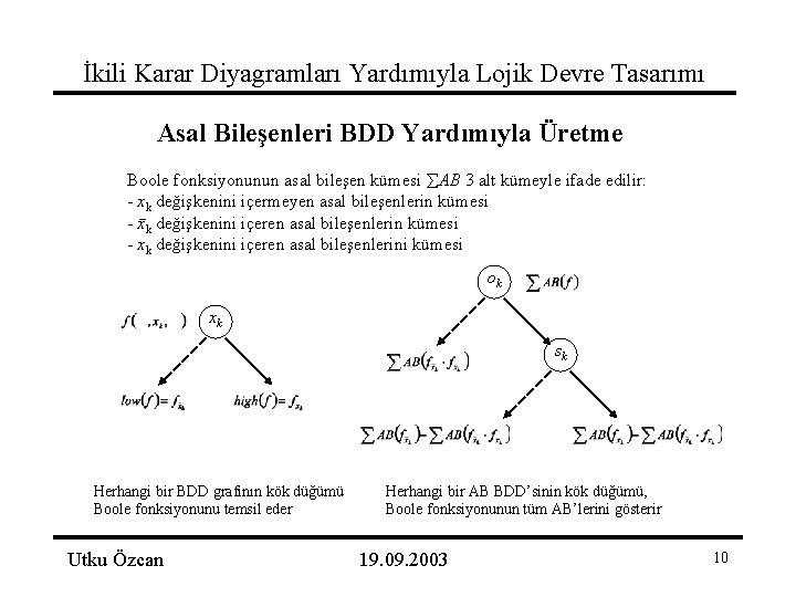 İkili Karar Diyagramları Yardımıyla Lojik Devre Tasarımı Asal Bileşenleri BDD Yardımıyla Üretme Boole fonksiyonunun