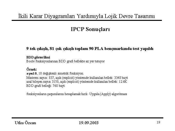 İkili Karar Diyagramları Yardımıyla Lojik Devre Tasarımı IPCP Sonuçları 9 tek çıkışlı, 81 çok