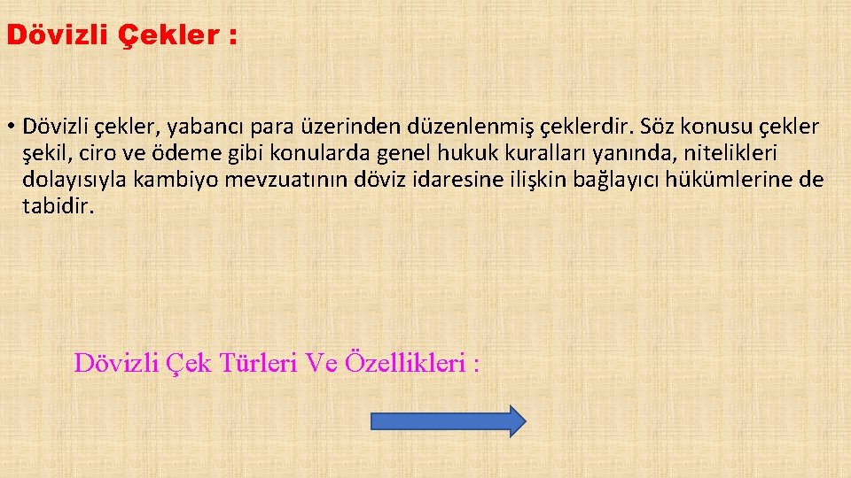 Dövizli Çekler : • Dövizli çekler, yabancı para üzerinden düzenlenmiş çeklerdir. Söz konusu çekler