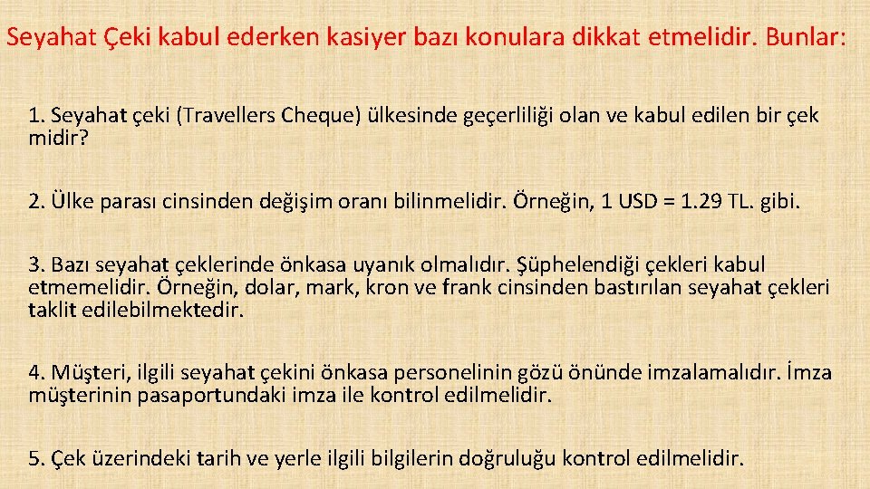 Seyahat Çeki kabul ederken kasiyer bazı konulara dikkat etmelidir. Bunlar: 1. Seyahat çeki (Travellers