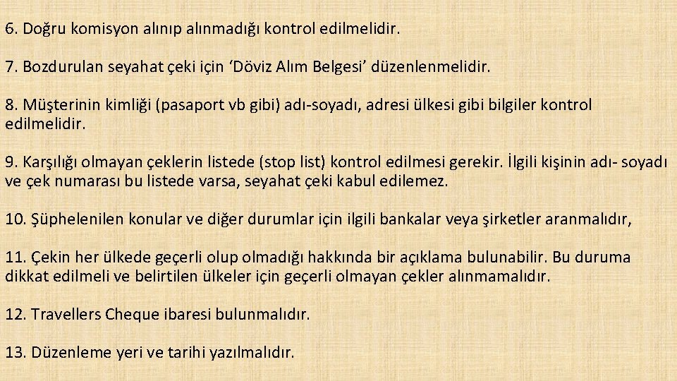 6. Doğru komisyon alınıp alınmadığı kontrol edilmelidir. 7. Bozdurulan seyahat çeki için ‘Döviz Alım