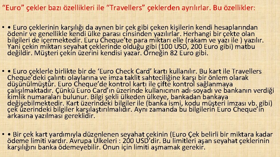 “Euro” çekler bazı özellikleri ile “Travellers” çeklerden ayrılırlar. Bu özellikler: • • Euro çeklerinin