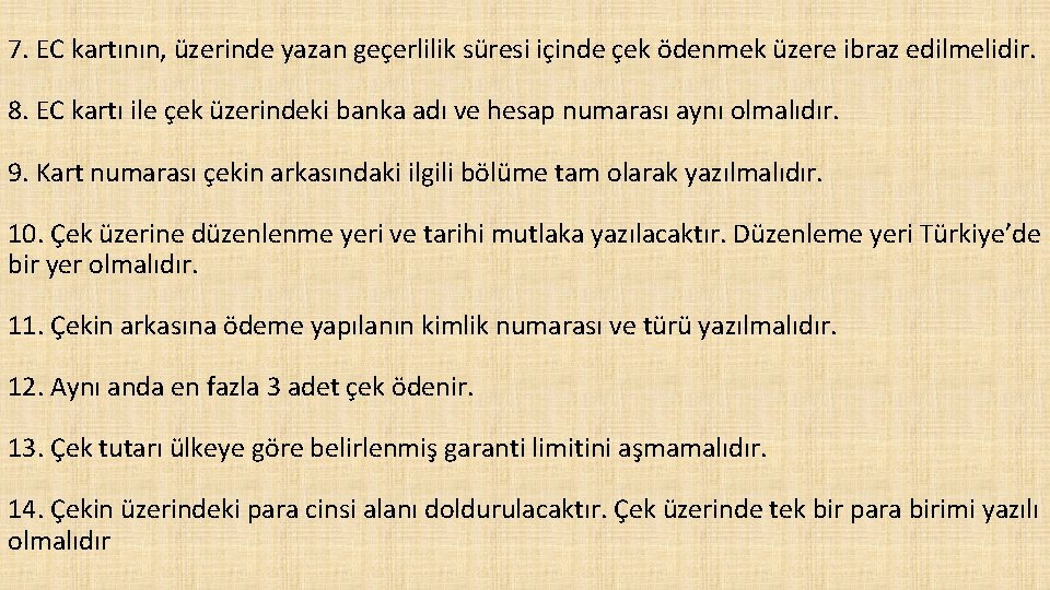 7. EC kartının, üzerinde yazan geçerlilik süresi içinde çek ödenmek üzere ibraz edilmelidir. 8.