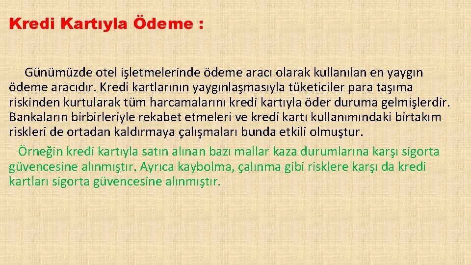 Kredi Kartıyla Ödeme : Günümüzde otel işletmelerinde ödeme aracı olarak kullanılan en yaygın ödeme