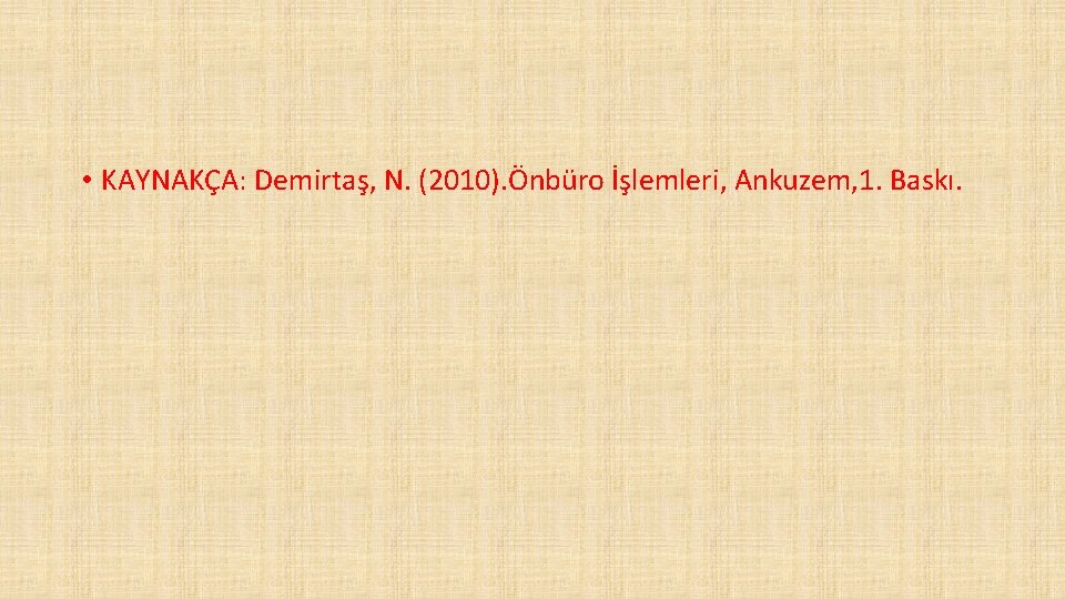 • KAYNAKÇA: Demirtaş, N. (2010). Önbüro İşlemleri, Ankuzem, 1. Baskı. 