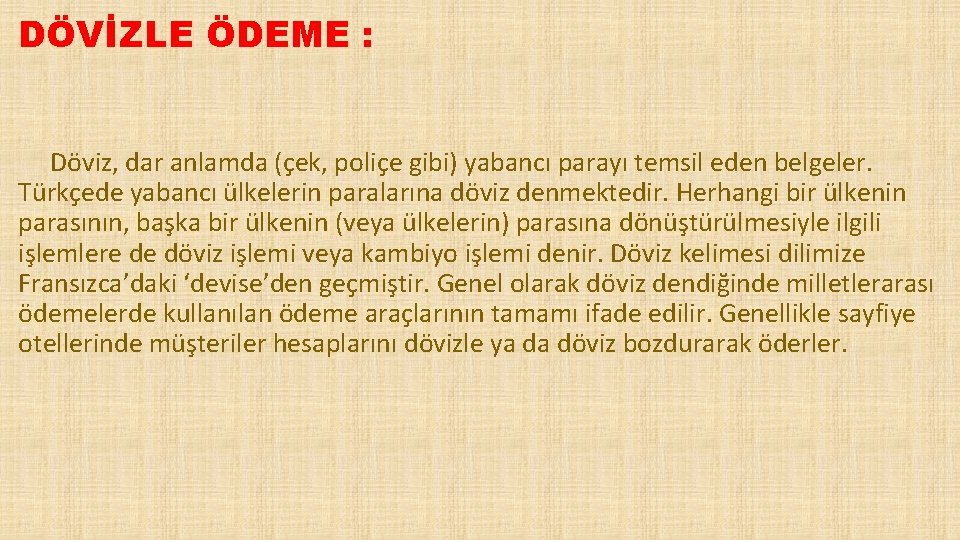 DÖVİZLE ÖDEME : Döviz, dar anlamda (çek, poliçe gibi) yabancı parayı temsil eden belgeler.