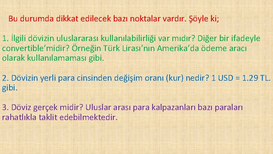 Bu durumda dikkat edilecek bazı noktalar vardır. Şöyle ki; 1. İlgili dövizin uluslararası kullanılabilirliği