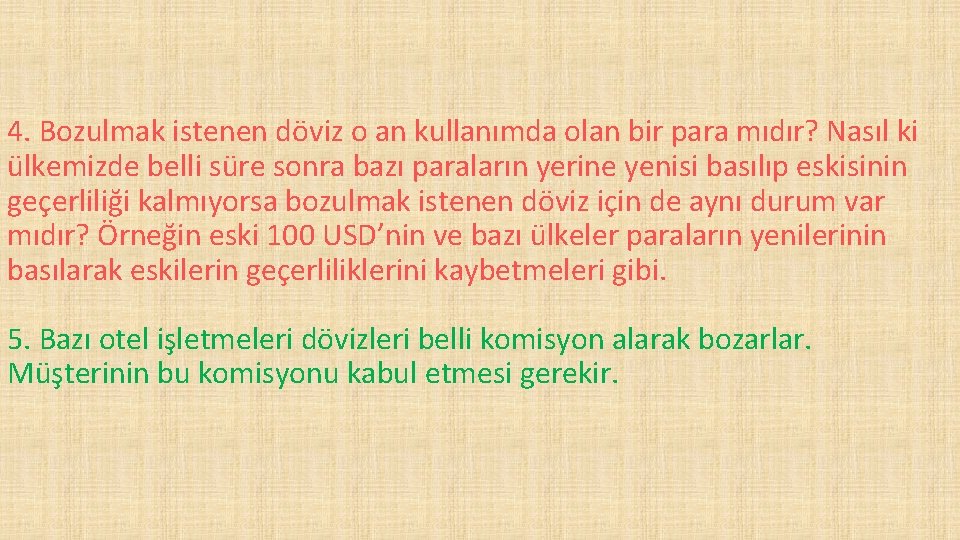 4. Bozulmak istenen döviz o an kullanımda olan bir para mıdır? Nasıl ki ülkemizde