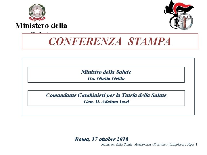 Ministero della Salute CONFERENZA STAMPA Ministro della Salute On. Giulia Grillo Comandante Carabinieri per