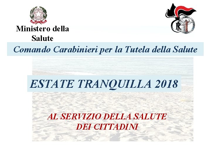 Ministero della Salute Comando Carabinieri per la Tutela della Salute ESTATE TRANQUILLA 2018 AL