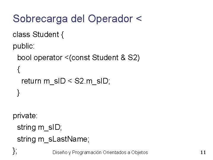 Sobrecarga del Operador < class Student { public: bool operator <(const Student & S