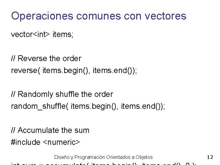 Operaciones comunes con vectores vector<int> items; // Reverse the order reverse( items. begin(), items.