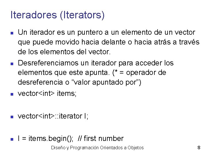 Iteradores (Iterators) Un iterador es un puntero a un elemento de un vector que