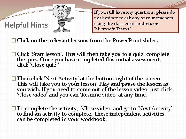 Helpful Hints If you still have any questions, please do not hesitate to ask