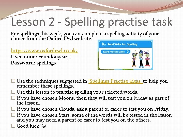 Lesson 2 - Spelling practise task For spellings this week, you can complete a