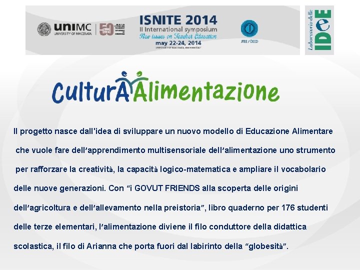 Il progetto nasce dall'idea di sviluppare un nuovo modello di Educazione Alimentare che vuole