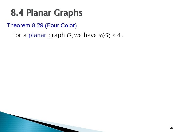 8. 4 Planar Graphs Theorem 8. 29 (Four Color) For a planar graph G,