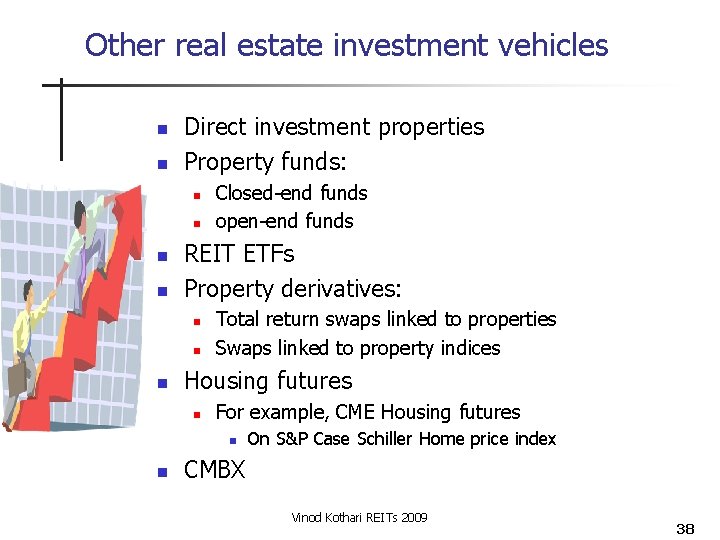 Other real estate investment vehicles n n Direct investment properties Property funds: n n