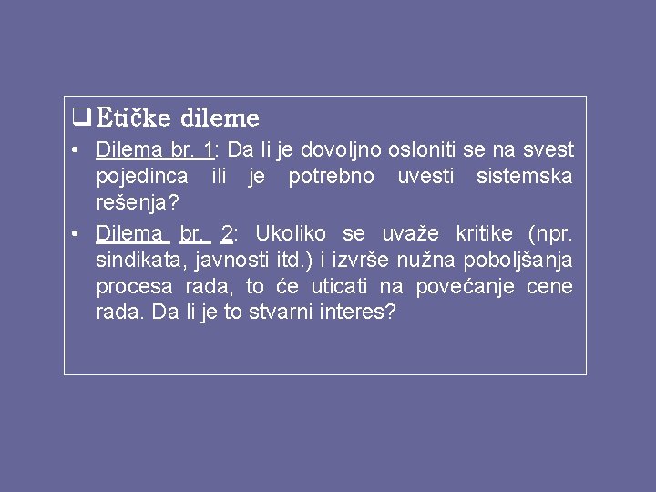 q Etičke dileme • Dilema br. 1: Da li je dovoljno osloniti se na