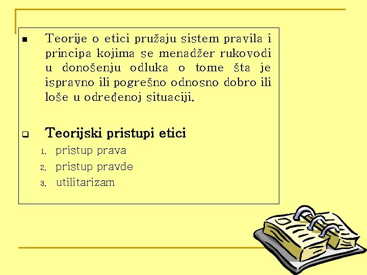 n Teorije o etici pružaju sistem pravila i principa kojima se menadžer rukovodi u