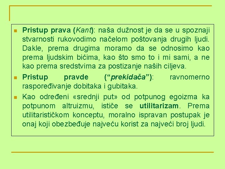 n n n Pristup prava (Kant): naša dužnost je da se u spoznaji stvarnosti