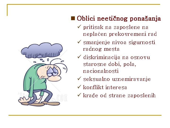 n Oblici neetičnog ponašanja ü pritisak na zaposlene na neplaćen prekovremeni rad ü smanjenje