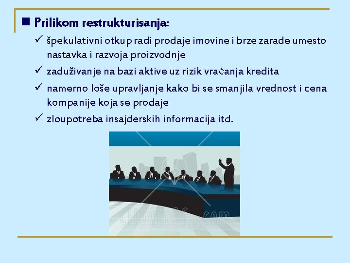 n Prilikom restrukturisanja: ü špekulativni otkup radi prodaje imovine i brze zarade umesto nastavka