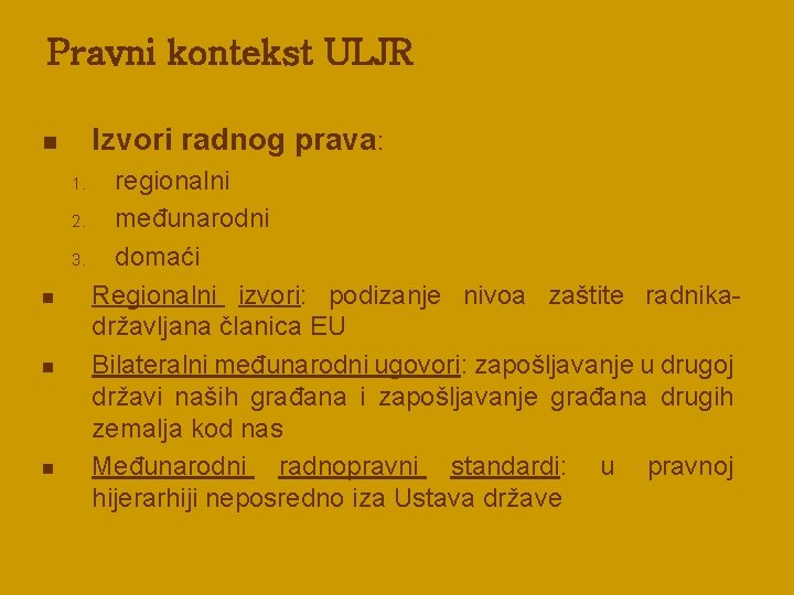 Pravni kontekst ULJR Izvori radnog prava: n regionalni 2. međunarodni 3. domaći Regionalni izvori:
