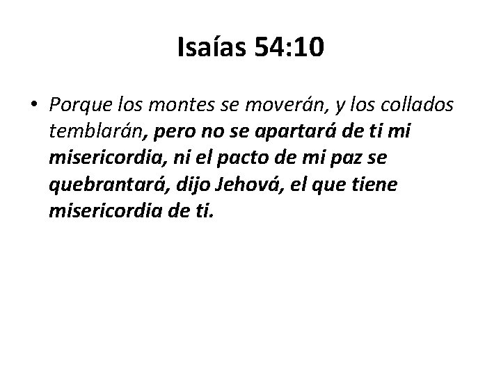 Isaías 54: 10 • Porque los montes se moverán, y los collados temblarán, pero