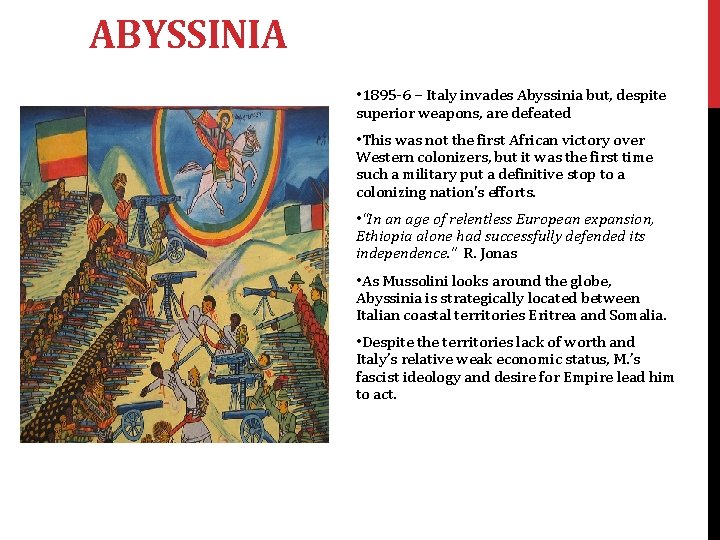 ABYSSINIA • 1895 -6 – Italy invades Abyssinia but, despite superior weapons, are defeated