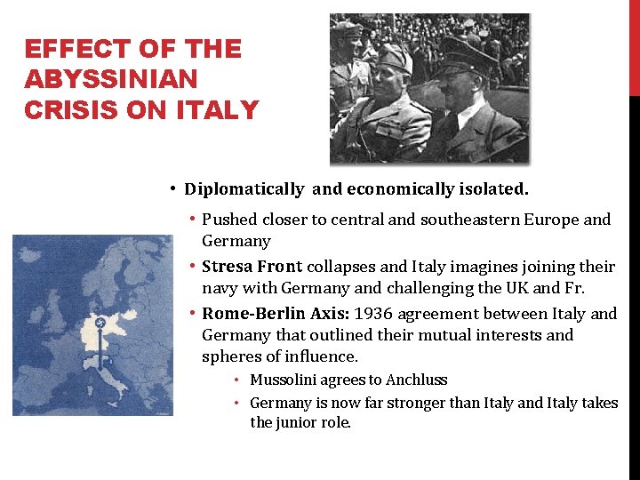 EFFECT OF THE ABYSSINIAN CRISIS ON ITALY • Diplomatically and economically isolated. • Pushed