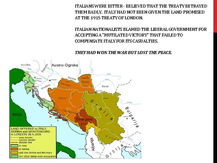 ITALIANS WERE BITTER - BELIEVED THAT THE TREATY BETRAYED THEM BADLY. ITALY HAD NOT