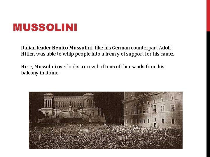 MUSSOLINI Italian leader Benito Mussolini, like his German counterpart Adolf Hitler, was able to