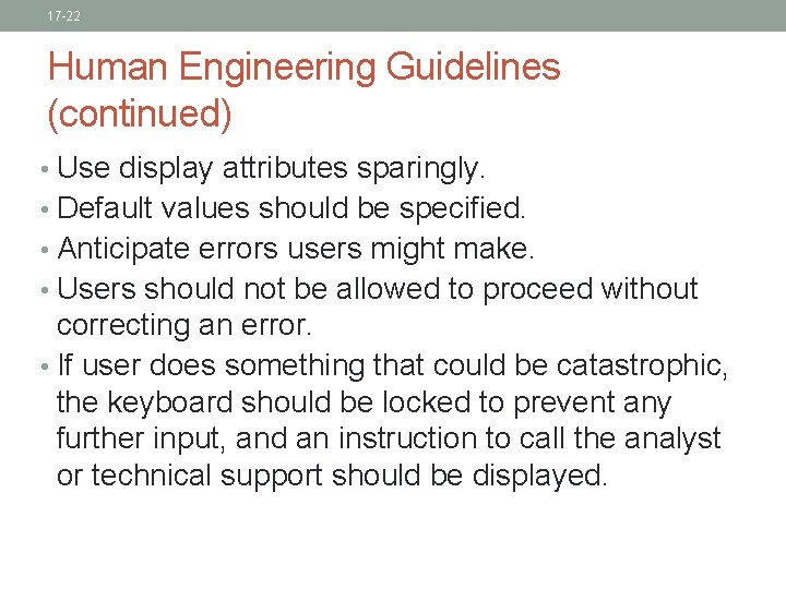 17 -22 Human Engineering Guidelines (continued) • Use display attributes sparingly. • Default values 17 -22 Human Engineering Guidelines (continued) • Use display attributes sparingly. • Default values