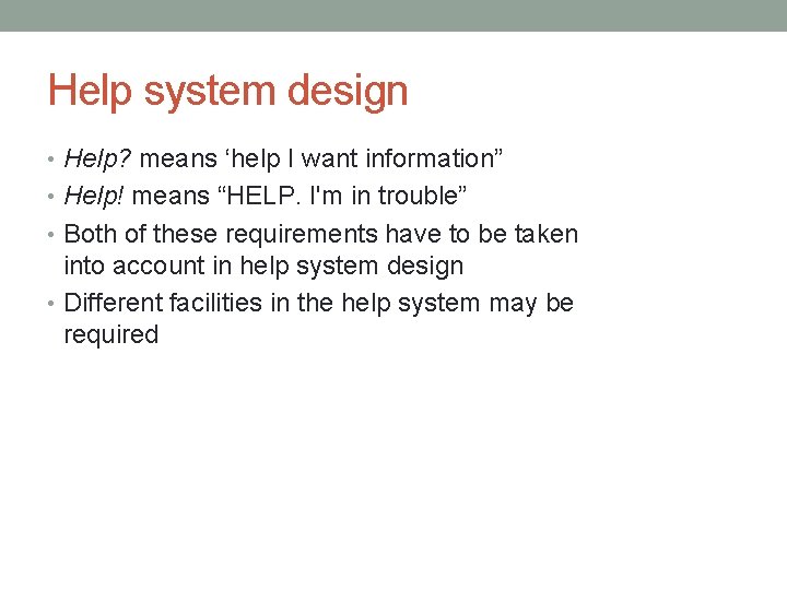 Help system design • Help? means ‘help I want information” • Help! means “HELP. Help system design • Help? means ‘help I want information” • Help! means “HELP.