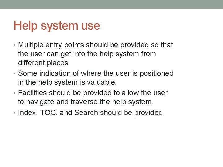 Help system use • Multiple entry points should be provided so that the user Help system use • Multiple entry points should be provided so that the user