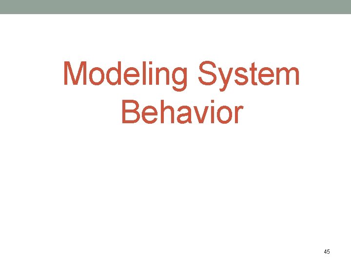 Modeling System Behavior 45 Modeling System Behavior 45