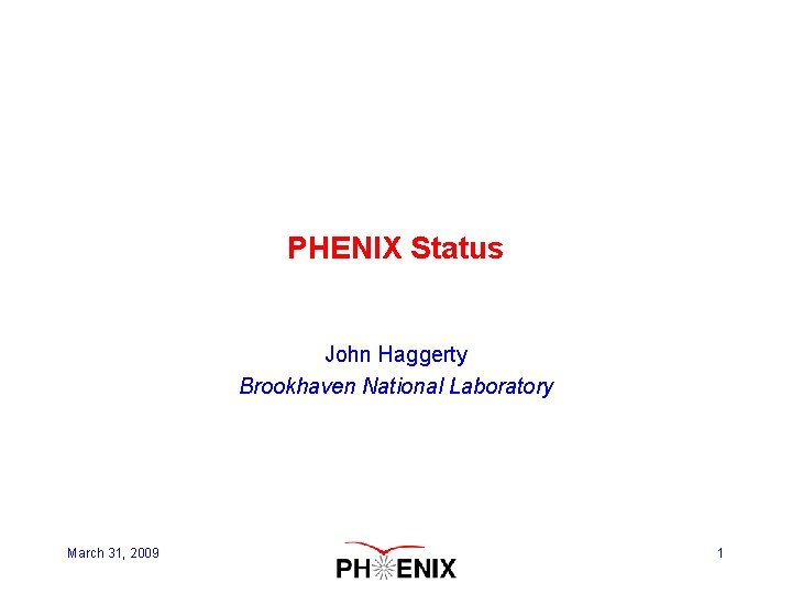 PHENIX Status John Haggerty Brookhaven National Laboratory March 31, 2009 1 
