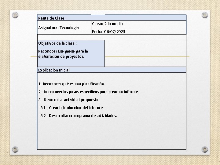 Pauta de Clase Asignatura: Tecnología Curso: 2 do medio Fecha: 06/07/2020 Objetivos de la