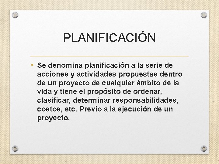 PLANIFICACIÓN • Se denomina planificación a la serie de acciones y actividades propuestas dentro