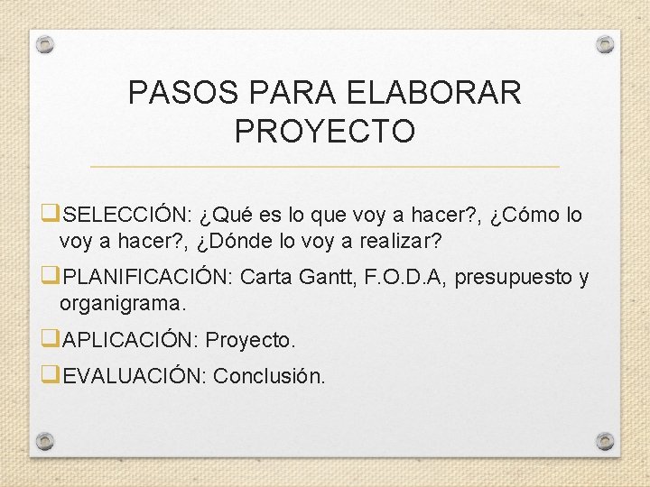 PASOS PARA ELABORAR PROYECTO q. SELECCIÓN: ¿Qué es lo que voy a hacer? ,