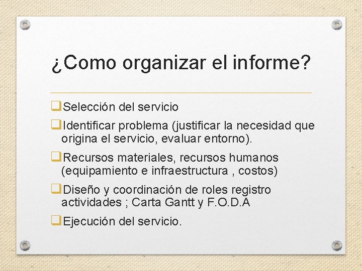 ¿Como organizar el informe? q. Selección del servicio q. Identificar problema (justificar la necesidad