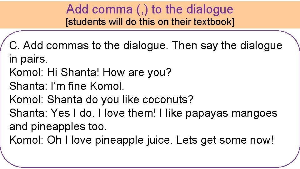 Add comma (, ) to the dialogue [students will do this on their textbook]